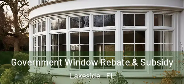  Government Window Rebate & Subsidy Lakeside - FL