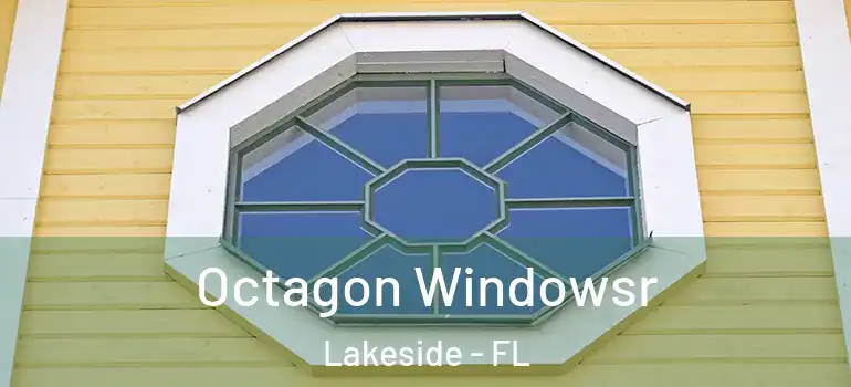  Octagon Windowsr Lakeside - FL