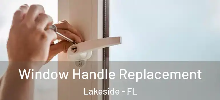  Window Handle Replacement Lakeside - FL